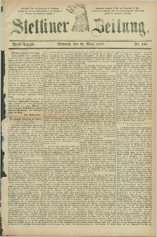 Stettiner Zeitung. 1887, Nr. 138 (23 März) - Abend-Ausgabe