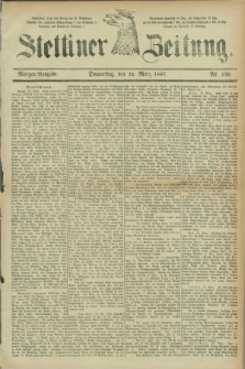 Stettiner Zeitung. 1887, Nr. 139 (24 März) - Morgen-Ausgabe