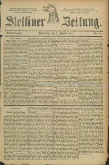 Stettiner Zeitung. 1888, Nr. 8 (5 Januar) - Abend-Ausgabe