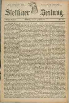 Stettiner Zeitung. 1888, Nr. 17 (11 Januar) - Morgen-Ausgabe
