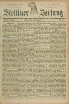 Stettiner Zeitung. 1888, Nr. 21 (13 Januar) - Morgen-Ausgabe