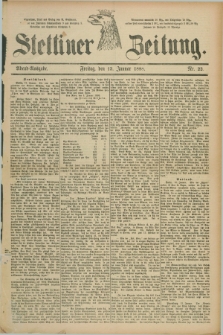 Stettiner Zeitung. 1888, Nr. 22 (13 Januar) - Abend-Ausgabe