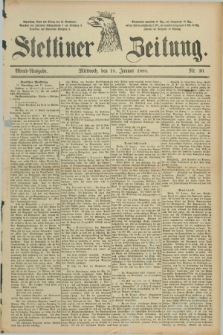 Stettiner Zeitung. 1888, Nr. 30 (18 Januar) - Abend-Ausgabe