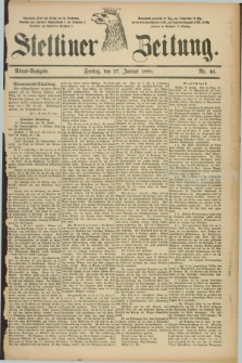 Stettiner Zeitung. 1888, Nr. 46 (27 Januar) - Abend-Ausgabe