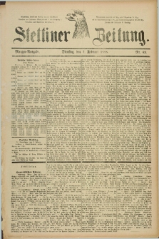 Stettiner Zeitung. 1888, Nr. 63 (7 Februar) - Morgen-Ausgabe