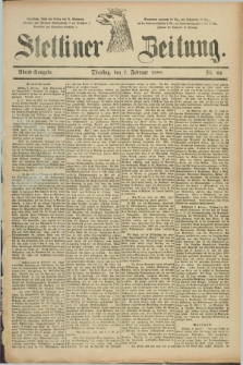 Stettiner Zeitung. 1888, Nr. 64 (7 Februar) - Abend-Ausgabe