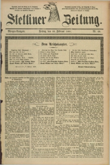 Stettiner Zeitung. 1888, Nr. 69 (10 Februar) - Morgen-Ausgabe