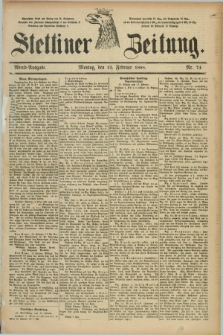 Stettiner Zeitung. 1888, Nr. 74 (13 Februar) - Abend-Ausgabe