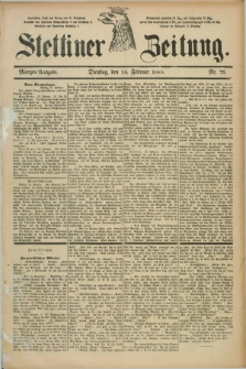 Stettiner Zeitung. 1888, Nr. 75 (14 Februar) - Morgen-Ausgabe