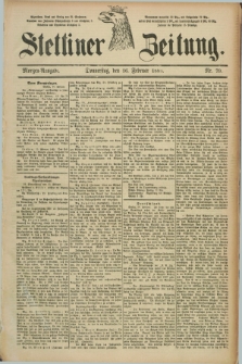 Stettiner Zeitung. 1888, Nr. 79 (16 Februar) - Morgen-Ausgabe