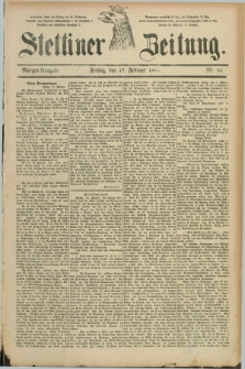 Stettiner Zeitung. 1888, Nr. 81 (17 Februar) - Morgen-Ausgabe
