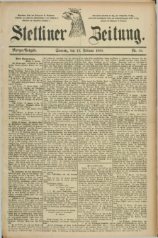 Stettiner Zeitung. 1888, Nr. 85 (19 Februar) - Morgen-Ausgabe