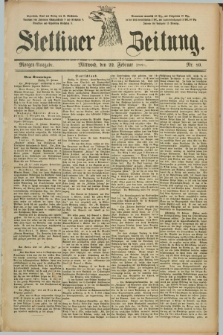 Stettiner Zeitung. 1888, Nr. 89 (22 Februar) - Morgen-Ausgabe