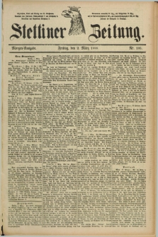 Stettiner Zeitung. 1888, Nr. 105 (2 März) - Morgen-Ausgabe
