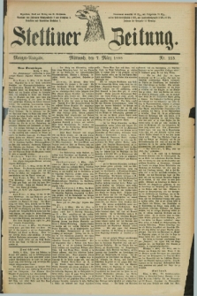 Stettiner Zeitung. 1888, Nr. 113 (7 März) - Morgen-Ausgabe