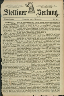 Stettiner Zeitung. 1888, Nr. 115 (8 März) - Morgen-Ausgabe