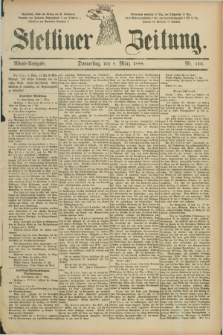Stettiner Zeitung. 1888, Nr. 116 (8 März) - Abend-Ausgabe