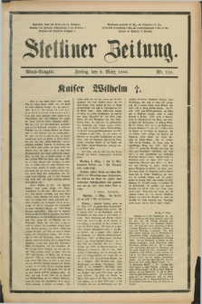 Stettiner Zeitung. 1888, Nr. 118 (9 März) - Abend-Ausgabe