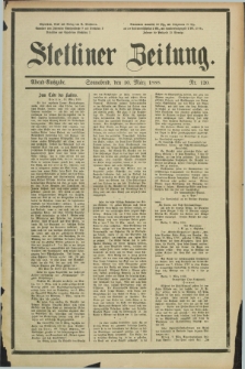 Stettiner Zeitung. 1888, Nr. 120 (10 März) - Abend-Ausgabe