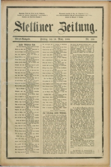 Stettiner Zeitung. 1888, Nr. 130 (16 März) - Abend-Ausgabe