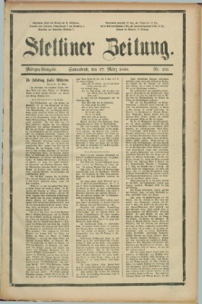 Stettiner Zeitung. 1888, Nr. 131 (17 März) - Morgen-Ausgabe