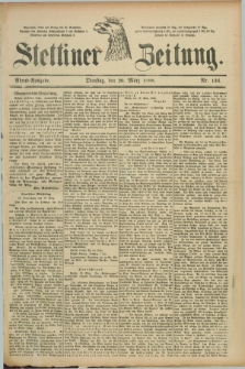 Stettiner Zeitung. 1888, Nr. 136 (20 März) - Abend-Ausgabe