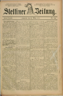 Stettiner Zeitung. 1888, Nr. 154 (31 März) - Abend-Ausgabe