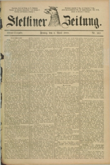 Stettiner Zeitung. 1888, Nr. 162 (6 April) - Abend-Ausgabe