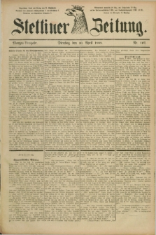 Stettiner Zeitung. 1888, Nr. 167 (10 April) - Morgen-Ausgabe