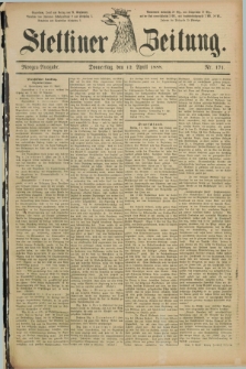 Stettiner Zeitung. 1888, Nr. 171 (12 April) - Morgen-Ausgabe
