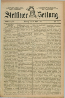 Stettiner Zeitung. 1888, Nr. 178 (16 April) - Abend-Ausgabe