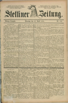 Stettiner Zeitung. 1888, Nr. 179 (17 April) - Morgen-Ausgabe