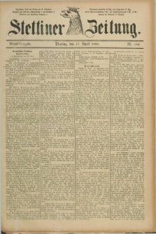 Stettiner Zeitung. 1888, Nr. 180 (17 April) - Abend-Ausgabe