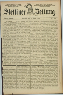 Stettiner Zeitung. 1888, Nr. 181 (18 April) - Morgen-Ausgabe