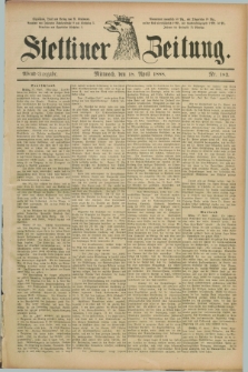 Stettiner Zeitung. 1888, Nr. 182 (18 April) - Abend-Ausgabe