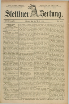 Stettiner Zeitung. 1888, Nr. 186 (20 April) - Abend-Ausgabe