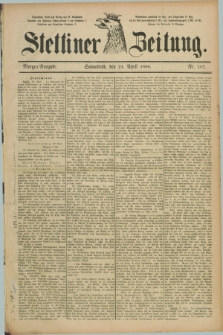Stettiner Zeitung. 1888, Nr. 187 (21 April) - Morgen-Ausgabe