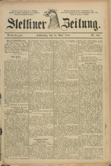 Stettiner Zeitung. 1888, Nr. 194 (26 April) - Abend-Ausgabe
