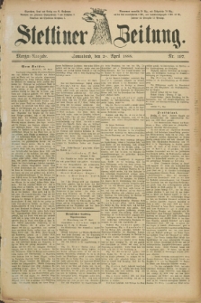 Stettiner Zeitung. 1888, Nr. 197 (28 April) - Morgen-Ausgabe