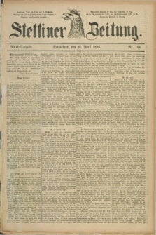 Stettiner Zeitung. 1888, Nr. 198 (28 April) - Abend-Ausgabe