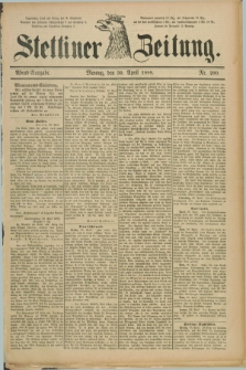 Stettiner Zeitung. 1888, Nr. 200 (30 April) - Abend-Ausgabe