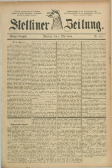 Stettiner Zeitung. 1888, Nr. 201 (1 Mai) - Morgen-Ausgabe