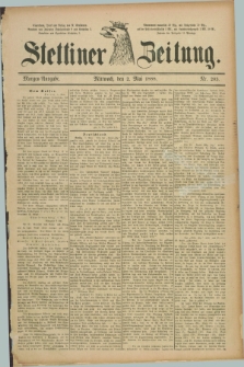 Stettiner Zeitung. 1888, Nr. 203 (2 Mai) - Morgen-Ausgabe