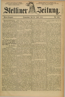 Stettiner Zeitung. 1888, Nr. 302 (30 Juni) - Abend-Ausgabe