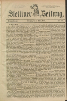 Stettiner Zeitung. 1889, Nr. 105 (3 März) - Morgen-Ausgabe
