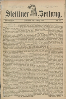 Stettiner Zeitung. 1889, Nr. 116 (9 März) - Abend-Ausgabe