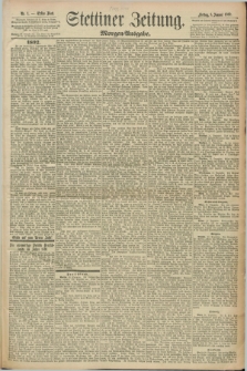 Stettiner Zeitung. 1892, Nr. 1 (1 Januar) - Morgen-Ausgabe