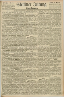 Stettiner Zeitung. 1892, Nr. 142 (24 März) - Abend-Ausgabe