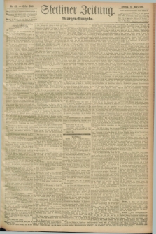 Stettiner Zeitung. 1893, Nr. 121 (12 März) - Morgen-Ausgabe