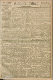 Stettiner Zeitung. 1893, Nr. 171 (13 April) - Morgen-Ausgabe